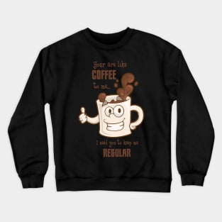 You Are Like Coffee To Me Coffee Lover Valentines Day Gift Crewneck Sweatshirt